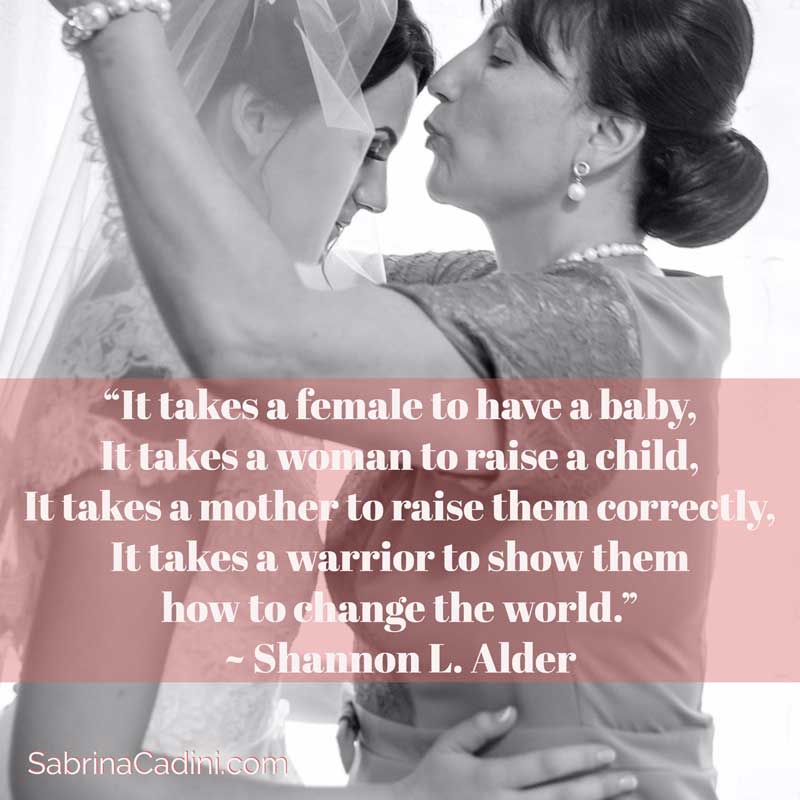 it takes a mother to raise a child - influence, values, strength to be a better woman
